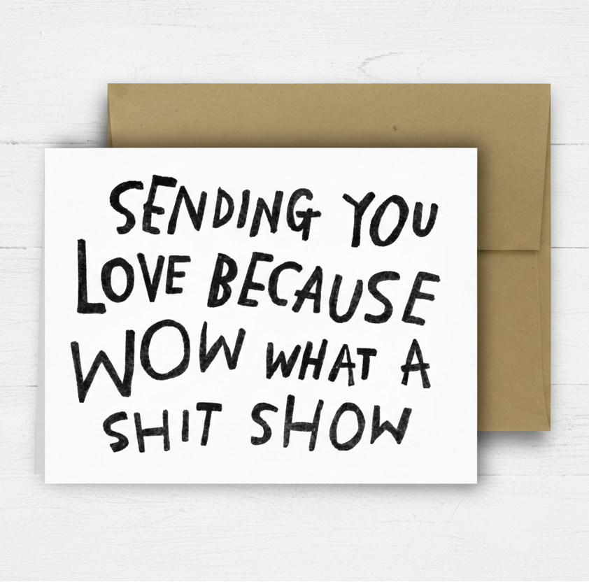 Card with text 'Sending you love because wow what a shit show' on a checkered background