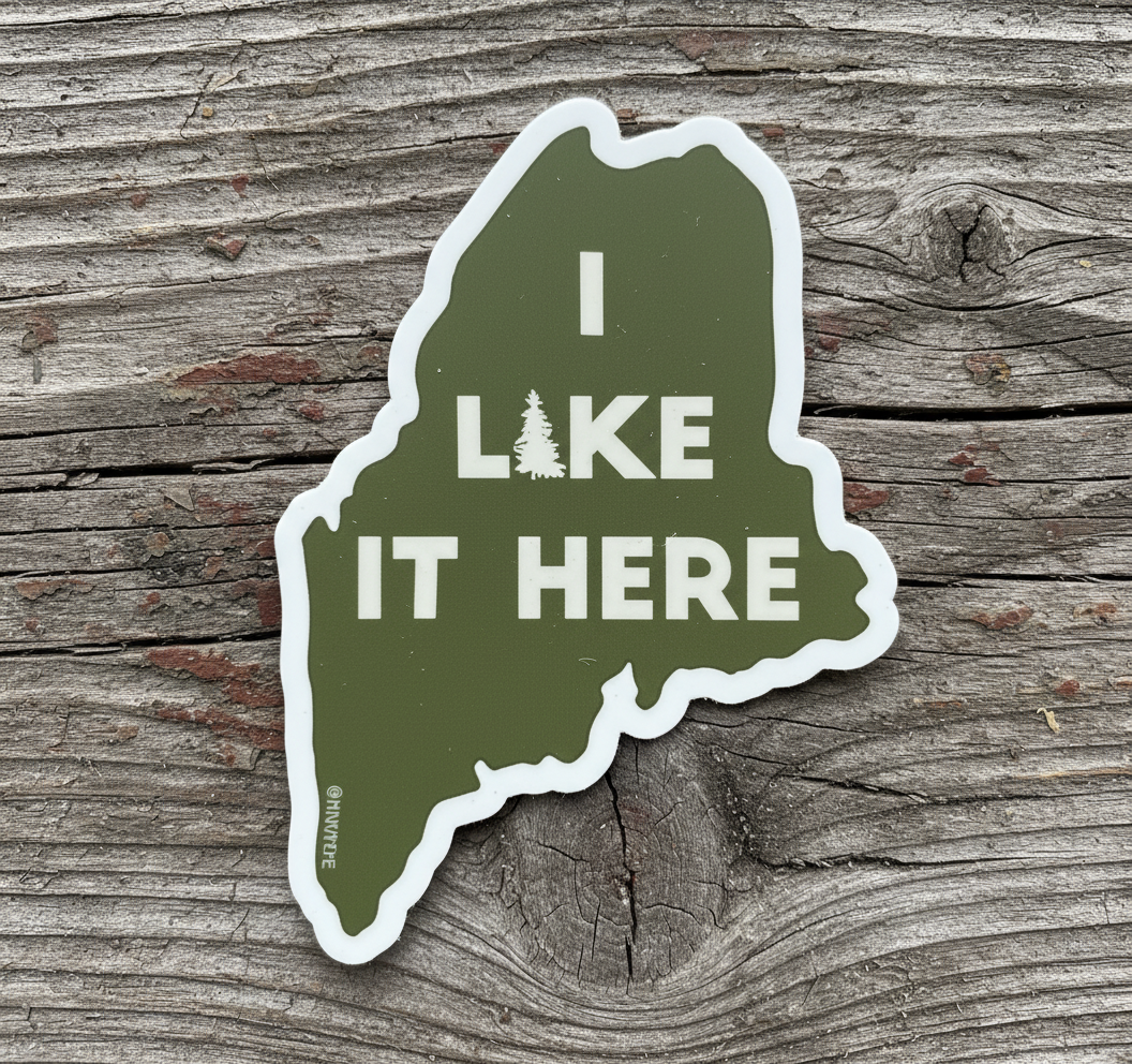 I Like it Here. Maine Sticker