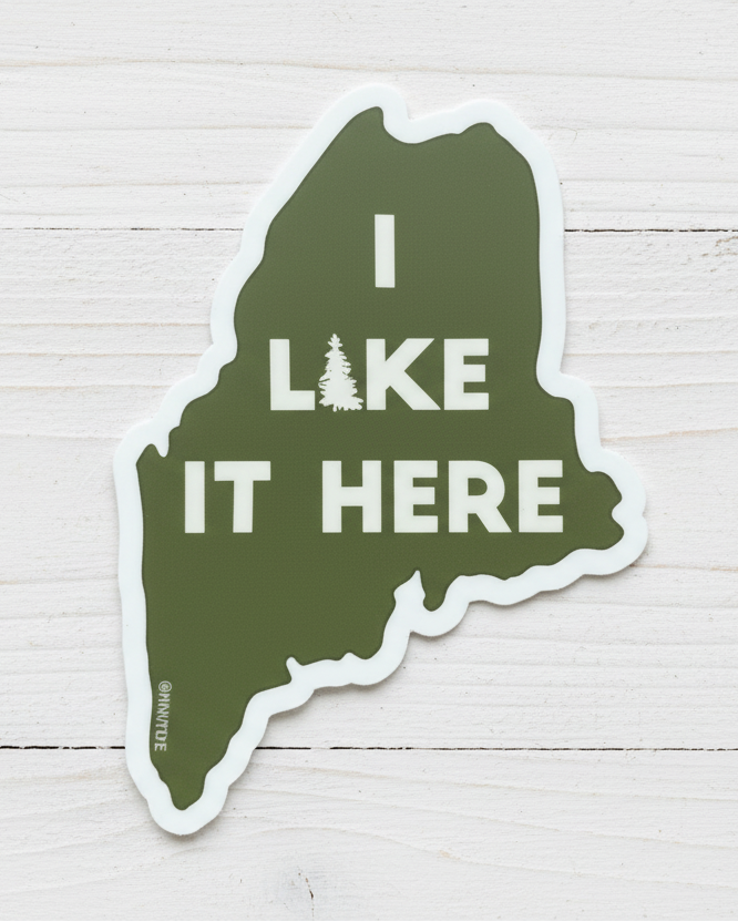 I Like it Here. Maine Sticker