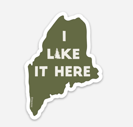 I Like it Here. Maine Sticker